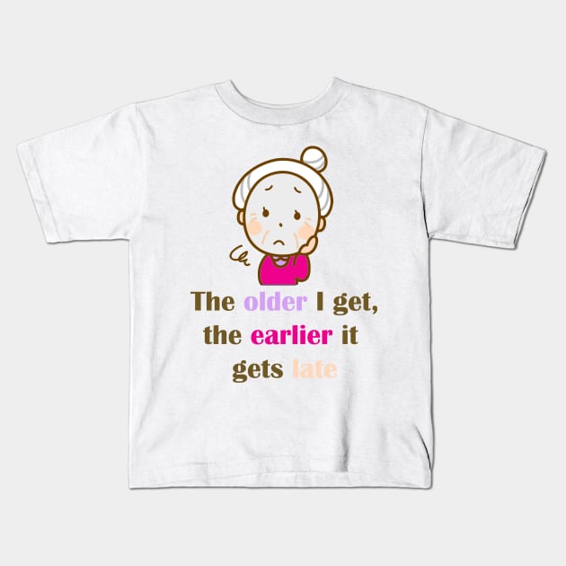 The Older I Get Kids T-Shirt by ninasilver